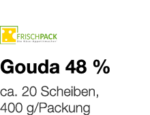   Gouda 48 %    ca  20 Scheiben, 400 g Packung 