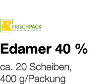   Edamer 40 %    ca  20 Scheiben, 400 g Packung 