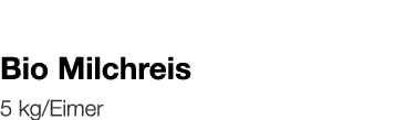   Bio Milchreis    5 kg Eimer 
