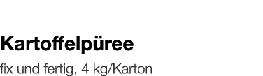   Kartoffelpüree    fix und fertig, 4 kg Karton 