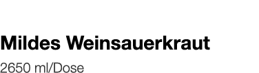   Mildes Weinsauerkraut    2650 ml Dose 