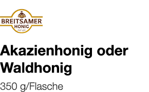   Akazienhonig oder Waldhonig    350 g Flasche 