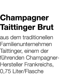   Champagner Taittinger Brut    aus dem traditionellen Familienunternehmen Taittinger, einem der führenden Champagner   