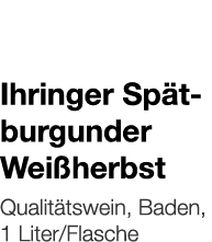   Ihringer Spätburgunder Weißherbst    Qualitätswein, Baden, 1 Liter Flasche 