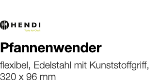   Pfannenwender    flexibel, Edelstahl mit Kunststoffgriff, 320 x 96 mm 