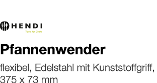   Pfannenwender    flexibel, Edelstahl mit Kunststoffgriff, 375 x 73 mm 