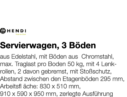   Servierwagen, 3 Böden    aus Edelstahl, mit Böden aus Chromstahl, max  Traglast pro Boden 50 kg, mit 4 Lenkrollen,    