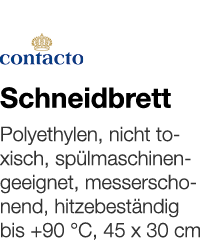   Schneidbrett    Polyethylen, nicht toxisch, spülmaschinengeeignet, messerschonend, hitzebeständig bis +90  C, 45 x    