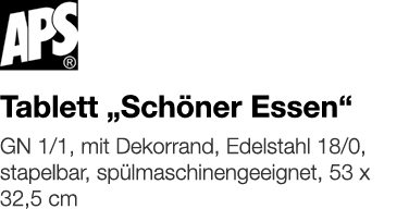   Tablett  Schöner Essen     GN 1 1, mit Dekorrand, Edelstahl 18 0, stapelbar, spülmaschinengeeignet, 53 x 32,5 cm 
