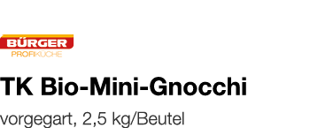   TK Bio-Mini-Gnocchi    vorgegart, 2,5 kg Beutel 