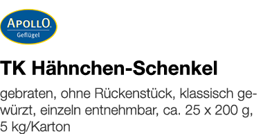   TK Hähnchen-Schenkel    gebraten, ohne Rückenstück, klassisch gewürzt, einzeln entnehmbar, ca  25 x 200 g, 5 kg Kar   