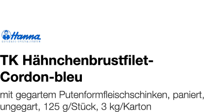   TK Hähnchenbrustfilet- Cordon-bleu    mit gegartem Putenformfleischschinken, paniert, ungegart, 125 g Stück, 3 kg K   