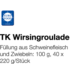   TK Wirsingroulade    Füllung aus Schweinefleisch und Zwiebeln: 100 g, 40 x 220 g Stück 