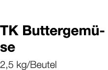   TK Buttergemüse    2,5 kg Beutel 