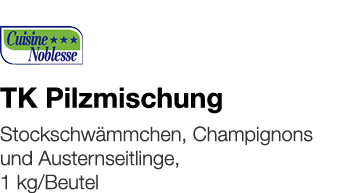   TK Pilzmischung    Stockschwämmchen, Champignons und Austernseitlinge, 1 kg Beutel 