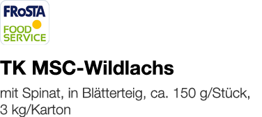   TK MSC-Wildlachs    mit Spinat, in Blätterteig, ca  150 g Stück, 3 kg Karton 