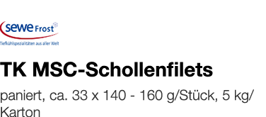   TK MSC-Schollenfilets    paniert, ca  33 x 140 - 160 g Stück, 5 kg Karton 