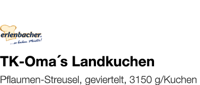  TK-Oma s Landkuchen    Pflaumen-Streusel, geviertelt, 3150 g Kuchen 