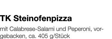   TK Steinofenpizza    mit Calabrese-Salami und Peperoni, vorgebacken, ca  405 g Stück 