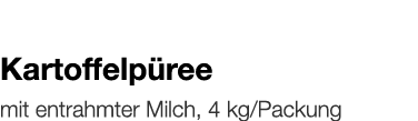   Kartoffelpüree    mit entrahmter Milch, 4 kg Packung 