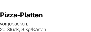   Pizza-Platten    vorgebacken, 20 Stück, 8 kg Karton 