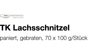   TK Lachsschnitzel    paniert, gebraten, 70 x 100 g Stück 