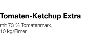   Tomaten-Ketchup Extra    mit 73 % Tomatenmark, 10 kg Eimer 