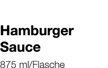   Hamburger Sauce    875 ml Flasche 