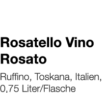   Rosatello Vino Rosato    Ruffino, Toskana, Italien, 0,75 Liter Flasche 