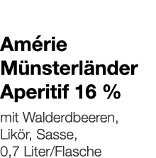   Amérie Münsterländer Aperitif 16 %    mit Walderdbeeren, Likör, Sasse, 0,7 Liter Flasche 