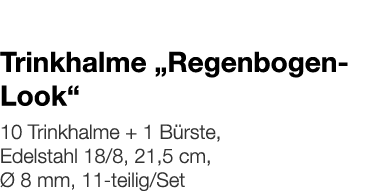   Trinkhalme  Regenbogen-Look     10 Trinkhalme + 1 Bürste, Edelstahl 18 8, 21,5 cm, Ø 8 mm, 11-teilig Set 