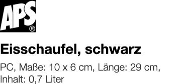   Eisschaufel, schwarz    PC, Maße: 10 x 6 cm, Länge: 29 cm, Inhalt: 0,7 Liter 