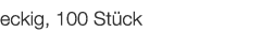  eckig, 100 Stück 