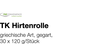   TK Hirtenrolle    griechische Art, gegart, 30 x 120 g Stück 