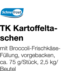   TK Kartoffeltaschen    mit Broccoli-Frischkäse-Füllung, vorgebacken, ca  75 g Stück, 2,5 kg Beutel 