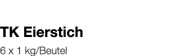   TK Eierstich    6 x 1 kg Beutel 