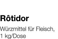   Rôtidor    Würzmittel für Fleisch, 1 kg Dose 