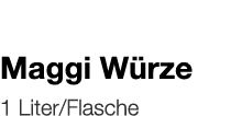   Maggi Würze    1 Liter Flasche 