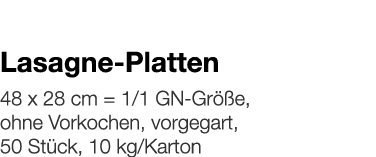   Lasagne-Platten    48 x 28 cm   1 1 GN-Größe, ohne Vorkochen, vorgegart, 50 Stück, 10 kg Karton 