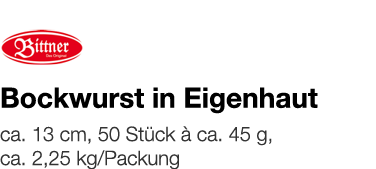   Bockwurst in Eigenhaut    ca  13 cm, 50 Stück à ca  45 g, ca  2,25 kg Packung 