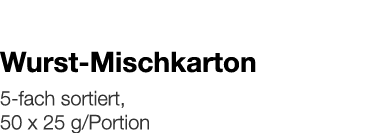   Wurst-Mischkarton    5-fach sortiert, 50 x 25 g Portion 