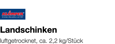   Landschinken    luftgetrocknet, ca  2,2 kg Stück 