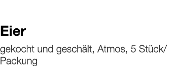   Eier    gekocht und geschält, Atmos, 5 Stück Packung 