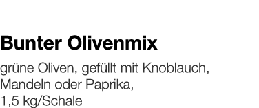   Bunter Olivenmix    grüne Oliven, gefüllt mit Knoblauch, Mandeln oder Paprika, 1,5 kg Schale 
