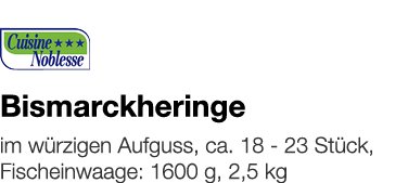   Bismarckheringe    im würzigen Aufguss, ca  18 - 23 Stück, Fischeinwaage: 1600 g, 2,5 kg 