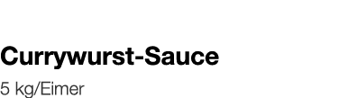   Currywurst-Sauce    5 kg Eimer 