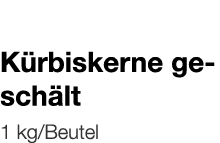   Kürbiskerne geschält    1 kg Beutel 