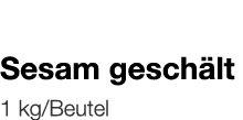   Sesam geschält    1 kg Beutel 