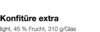   Konfitüre extra    light, 45 % Frucht, 310 g Glas 