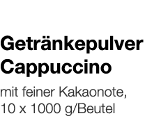   Getränkepulver Cappuccino    mit feiner Kakaonote, 10 x 1000 g Beutel 